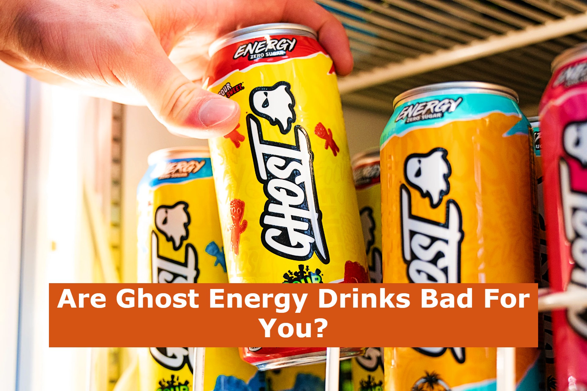 Are Ghost Energy Drinks Bad For You?