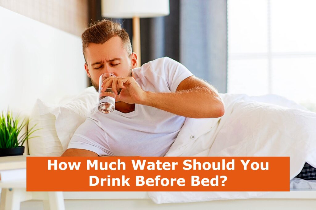 How Much Water Should You Drink Before Bed?