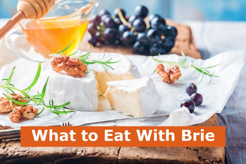 What To Eat With Brie