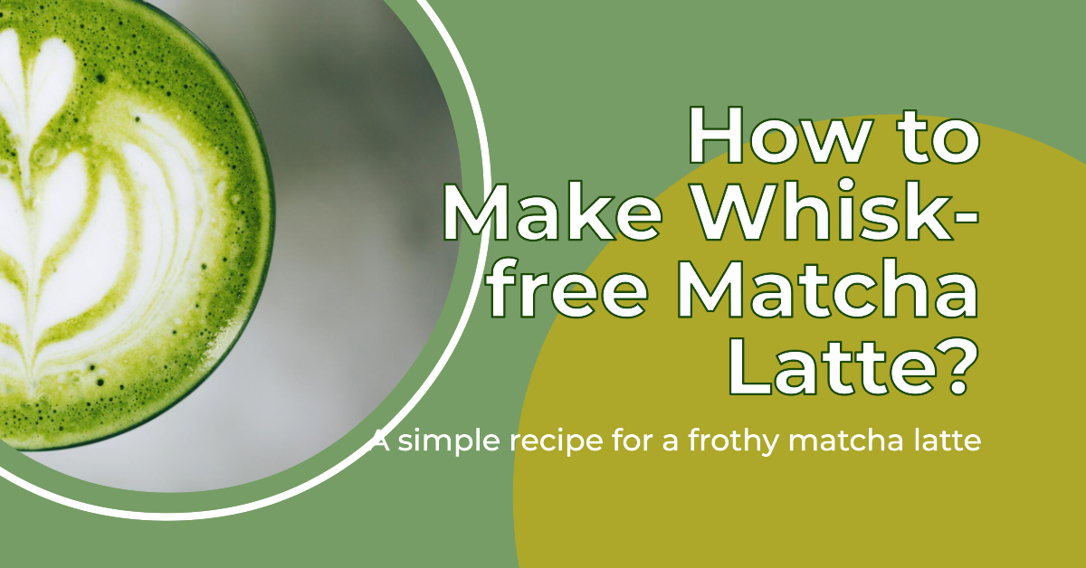 How to Make Matcha Latte Without Whisk A Complete Guide